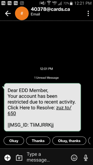 EDD scam text 5/16/2022. It reads as follows: Dear EDD Member Your account has been restricted due to recent activity Click Here to Resolve zuz.to/650 ||MSG_ID: TliMJRRKjj. Text was sent from 40378@cards.ca