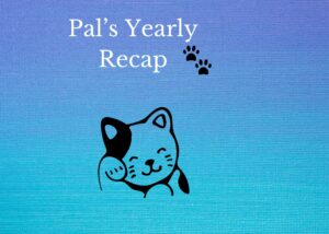 Pal's Yearly Recap banner. Spoted cat images and paws in banner. Image created with Canva.