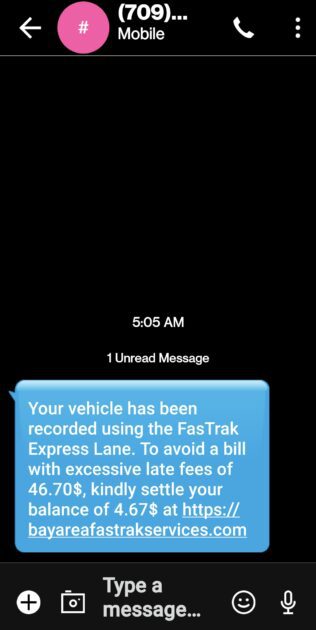 Smishing scam text message. text reads as folllows: Your vehicle has been recorded using the FasTrak Express Lane. To avoid a bill with excessive late fees of 46.70$, kindly settle your balance of 4.67$ at https://bayareafastrakservices.com